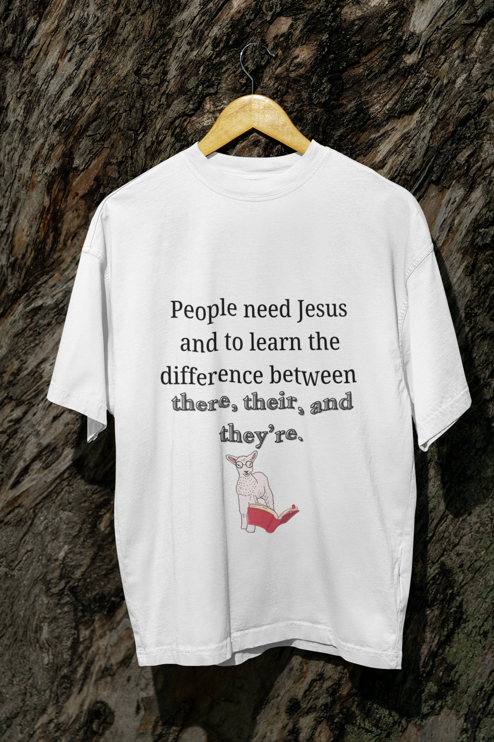 People need Jesus and to learn the difference between there, their, and they're.